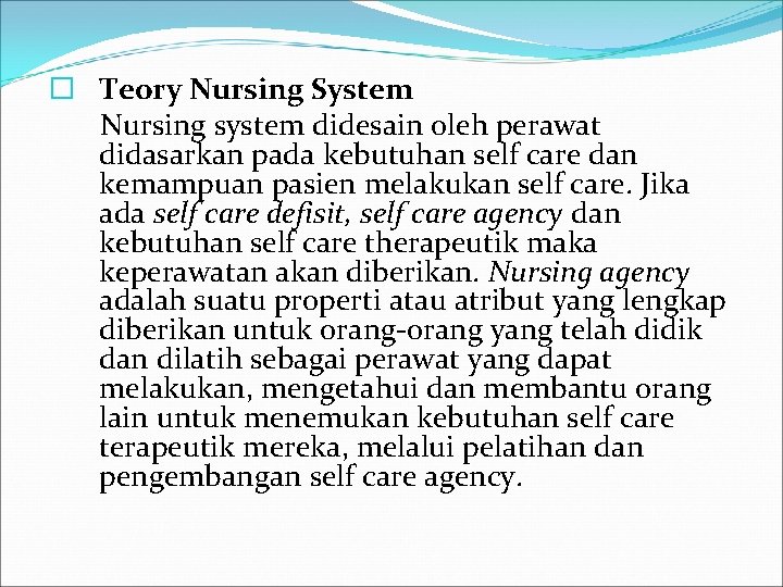 � Teory Nursing System Nursing system didesain oleh perawat didasarkan pada kebutuhan self care