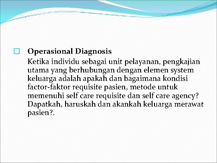 � Operasional Diagnosis Ketika individu sebagai unit pelayanan, pengkajian utama yang berhubungan dengan elemen