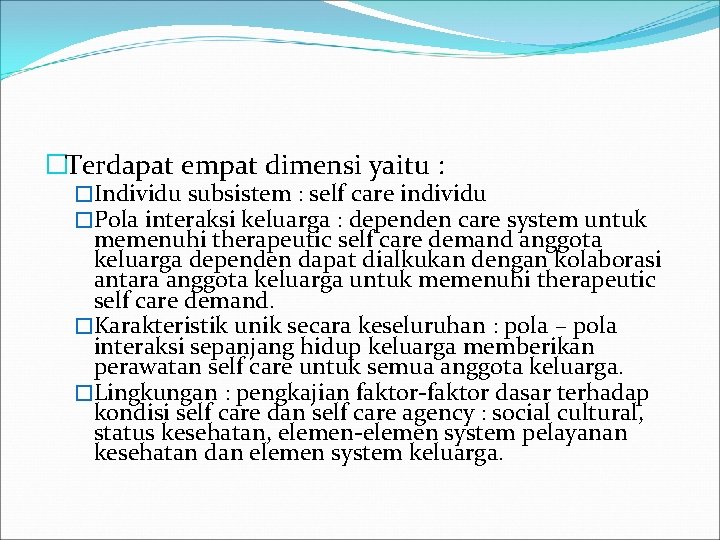 �Terdapat empat dimensi yaitu : �Individu subsistem : self care individu �Pola interaksi keluarga