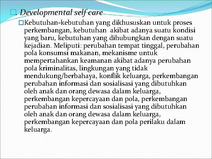 �. Developmental self care �Kebutuhan-kebutuhan yang dikhususkan untuk proses perkembangan, kebutuhan akibat adanya suatu