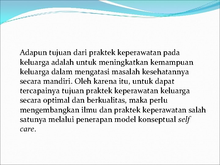 Adapun tujuan dari praktek keperawatan pada keluarga adalah untuk meningkatkan kemampuan keluarga dalam mengatasi