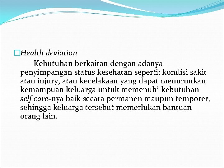 �Health deviation Kebutuhan berkaitan dengan adanya penyimpangan status kesehatan seperti: kondisi sakit atau injury,