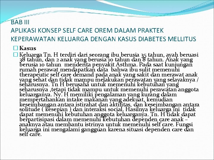 BAB III APLIKASI KONSEP SELF CARE OREM DALAM PRAKTEK KEPERAWATAN KELUARGA DENGAN KASUS DIABETES