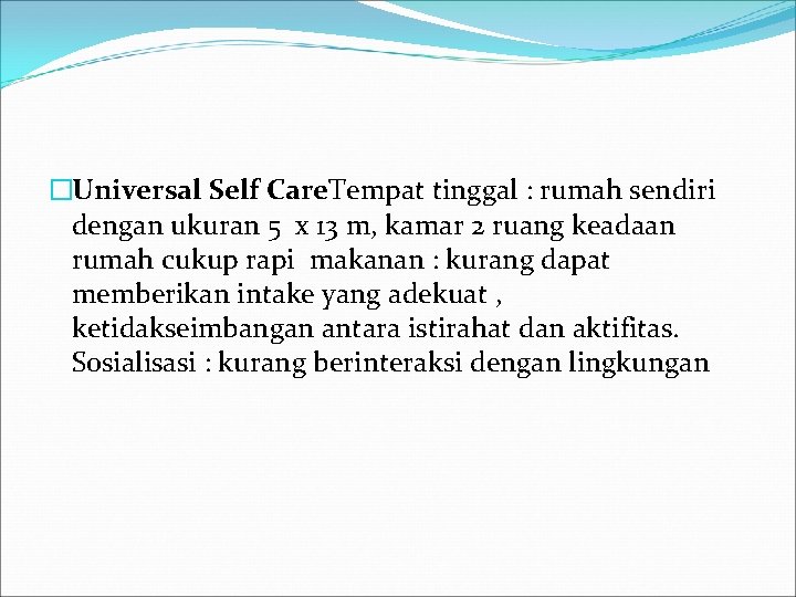 �Universal Self Care. Tempat tinggal : rumah sendiri dengan ukuran 5 x 13 m,