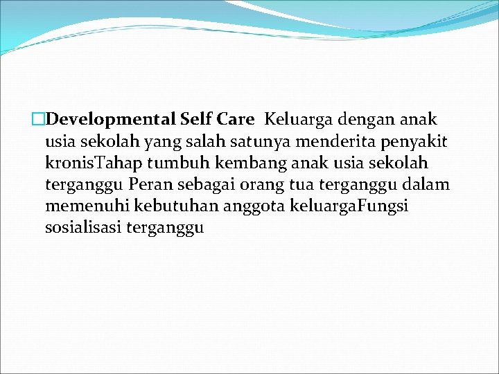 �Developmental Self Care Keluarga dengan anak usia sekolah yang salah satunya menderita penyakit kronis.