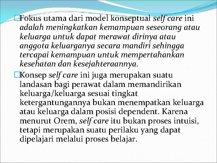 �Fokus utama dari model konseptual self care ini adalah meningkatkan kemampuan seseorang atau keluarga