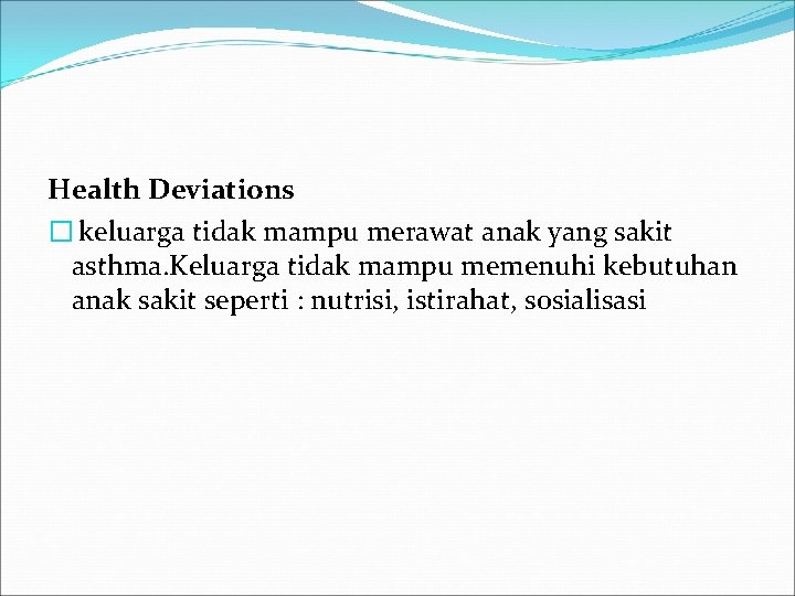 Health Deviations � keluarga tidak mampu merawat anak yang sakit asthma. Keluarga tidak mampu