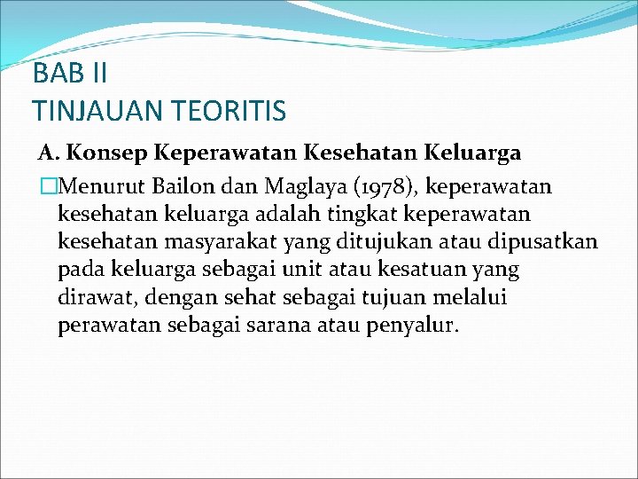 BAB II TINJAUAN TEORITIS A. Konsep Keperawatan Kesehatan Keluarga �Menurut Bailon dan Maglaya (1978),