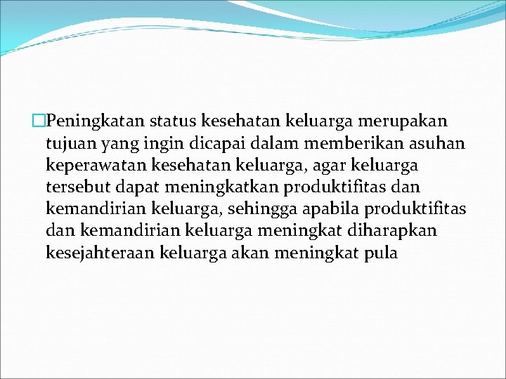 �Peningkatan status kesehatan keluarga merupakan tujuan yang ingin dicapai dalam memberikan asuhan keperawatan kesehatan