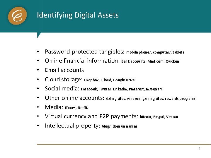 Identifying Digital Assets • • • Password-protected tangibles: mobile phones, computers, tablets Online financial