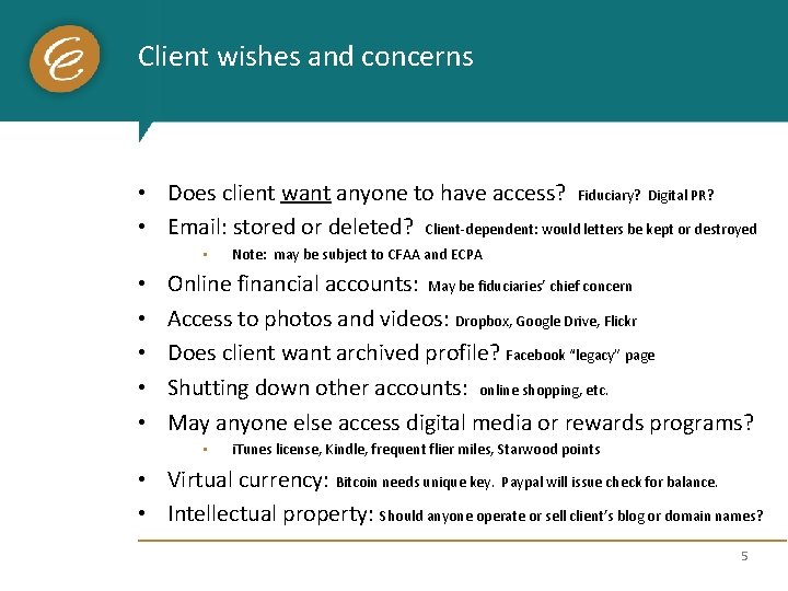 Client wishes and concerns • Does client want anyone to have access? Fiduciary? Digital