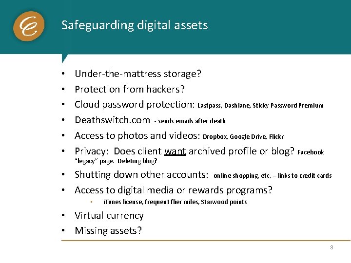 Safeguarding digital assets • • • Under-the-mattress storage? Protection from hackers? Cloud password protection: