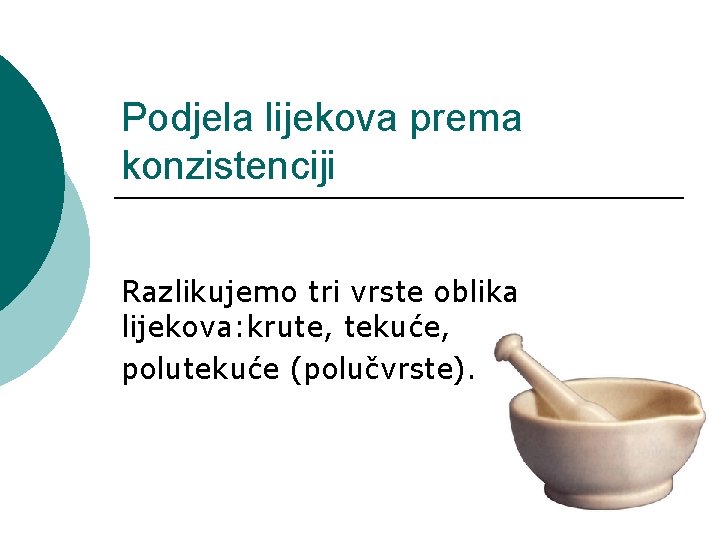 Podjela lijekova prema konzistenciji Razlikujemo tri vrste oblika lijekova: krute, tekuće, polutekuće (polučvrste). 