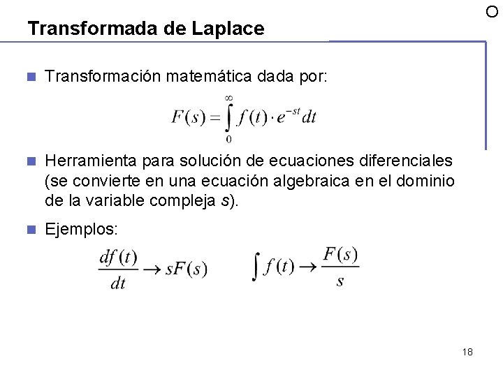 O Transformada de Laplace n Transformación matemática dada por: n Herramienta para solución de O Transformada de Laplace n Transformación matemática dada por: n Herramienta para solución de