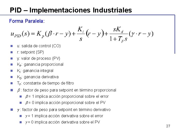 PID – Implementaciones Industriales Forma Paralela: n u: salida de control (CO) n r: PID – Implementaciones Industriales Forma Paralela: n u: salida de control (CO) n r: