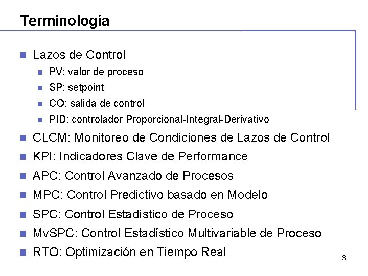 Terminología n Lazos de Control n PV: valor de proceso n SP: setpoint n Terminología n Lazos de Control n PV: valor de proceso n SP: setpoint n