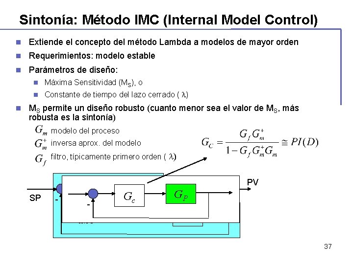 Sintonía: Método IMC (Internal Model Control) n Extiende el concepto del método Lambda a Sintonía: Método IMC (Internal Model Control) n Extiende el concepto del método Lambda a