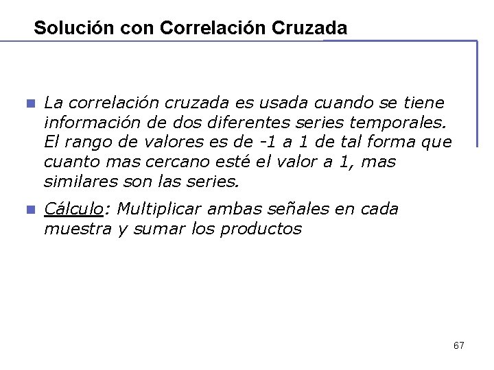 Solución con Correlación Cruzada n La correlación cruzada es usada cuando se tiene información Solución con Correlación Cruzada n La correlación cruzada es usada cuando se tiene información