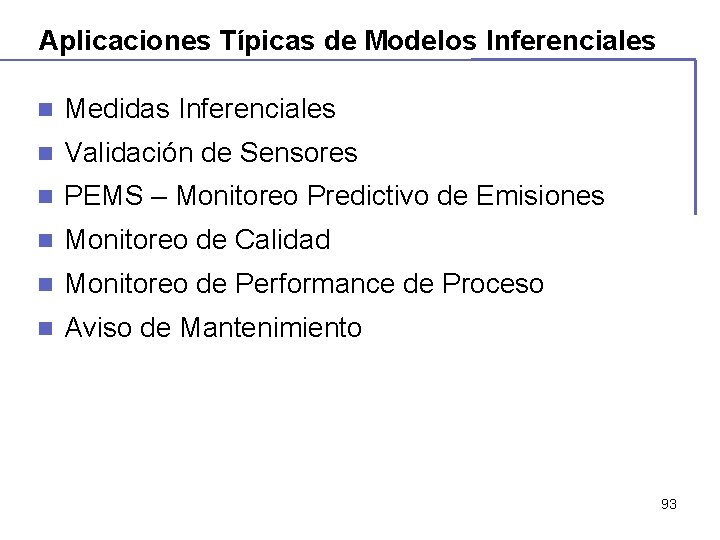 Aplicaciones Típicas de Modelos Inferenciales n Medidas Inferenciales n Validación de Sensores n PEMS Aplicaciones Típicas de Modelos Inferenciales n Medidas Inferenciales n Validación de Sensores n PEMS