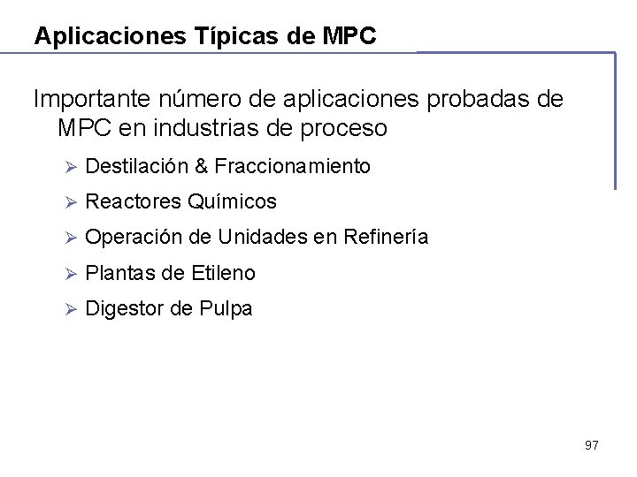 Aplicaciones Típicas de MPC Importante número de aplicaciones probadas de MPC en industrias de Aplicaciones Típicas de MPC Importante número de aplicaciones probadas de MPC en industrias de