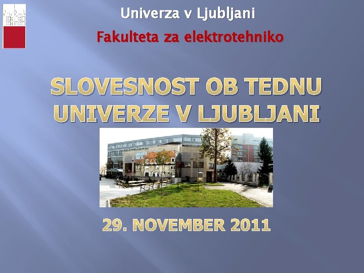 Univerza v Ljubljani Fakulteta za elektrotehniko SLOVESNOST OB TEDNU UNIVERZE V LJUBLJANI 