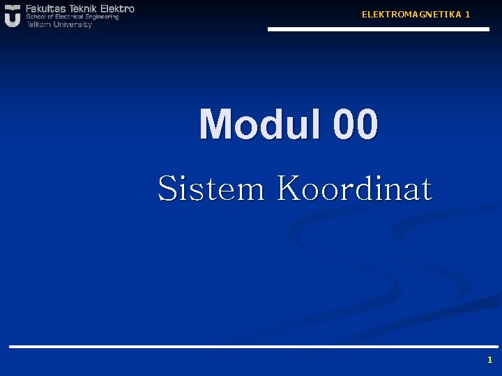 ELEKTROMAGNETIKA 1 Modul 00 Sistem Koordinat 1 