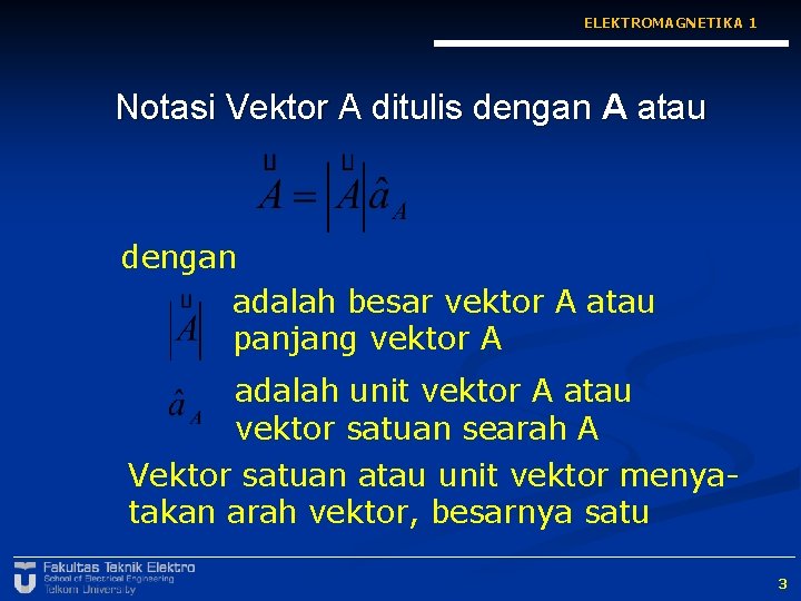 ELEKTROMAGNETIKA 1 Notasi Vektor A ditulis dengan A atau dengan adalah besar vektor A