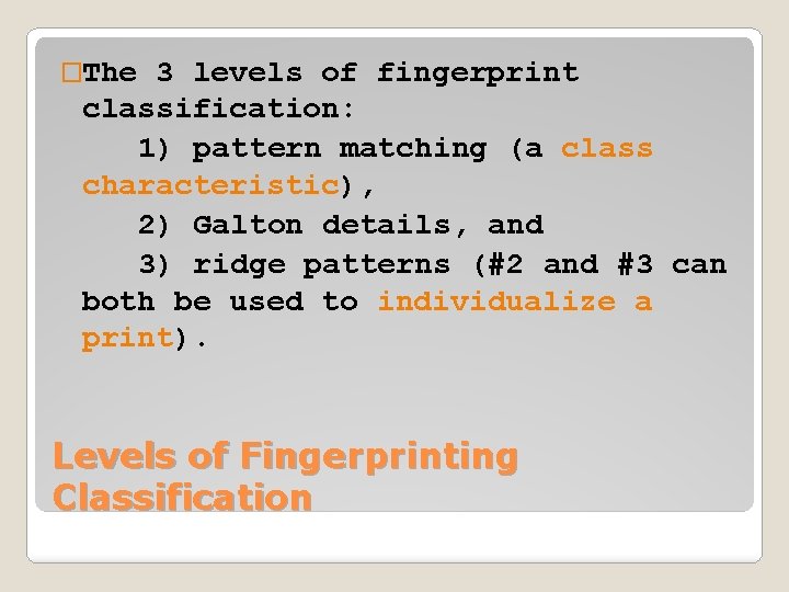 �The 3 levels of fingerprint classification: 1) pattern matching (a class characteristic), 2) Galton