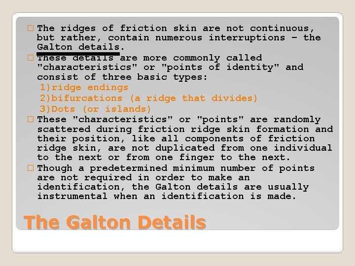 � The ridges of friction skin are not continuous, but rather, contain numerous interruptions