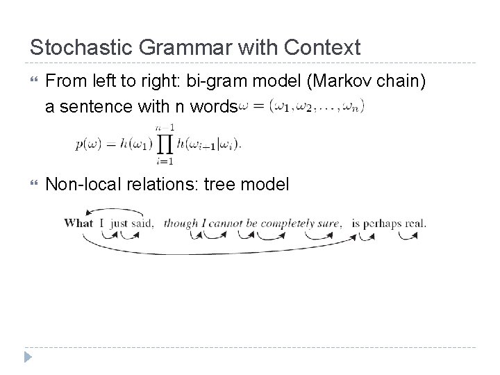 Stochastic Grammar with Context From left to right: bi-gram model (Markov chain) a sentence
