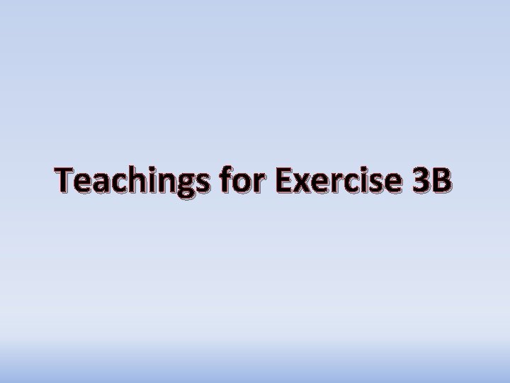 Teachings for Exercise 3 B Teachings for Exercise 3 B