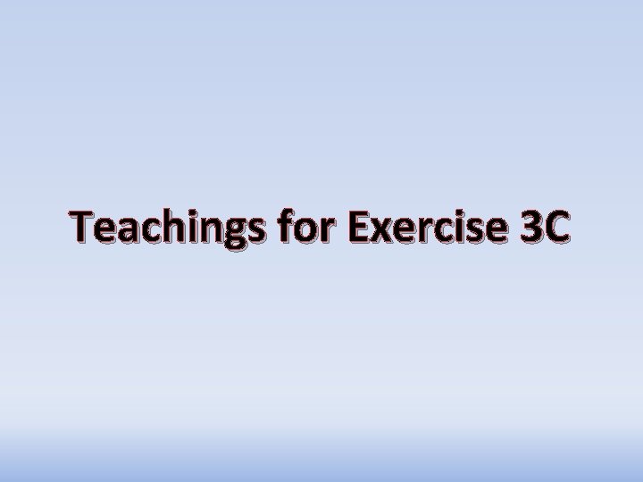 Teachings for Exercise 3 C Teachings for Exercise 3 C
