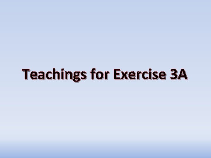 Teachings for Exercise 3 A Teachings for Exercise 3 A
