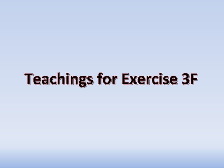 Teachings for Exercise 3 F Teachings for Exercise 3 F