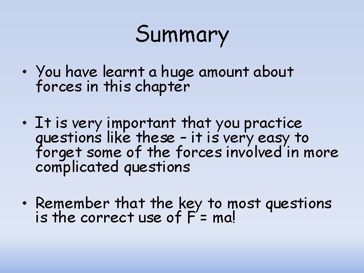 Summary • You have learnt a huge amount about forces in this chapter • Summary • You have learnt a huge amount about forces in this chapter •