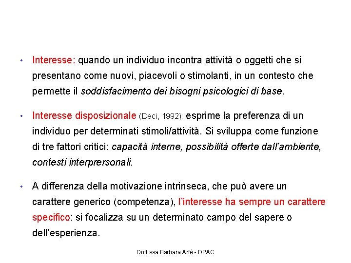 Motivazione intrinseca e interesse • Interesse: quando un individuo incontra attività o oggetti che