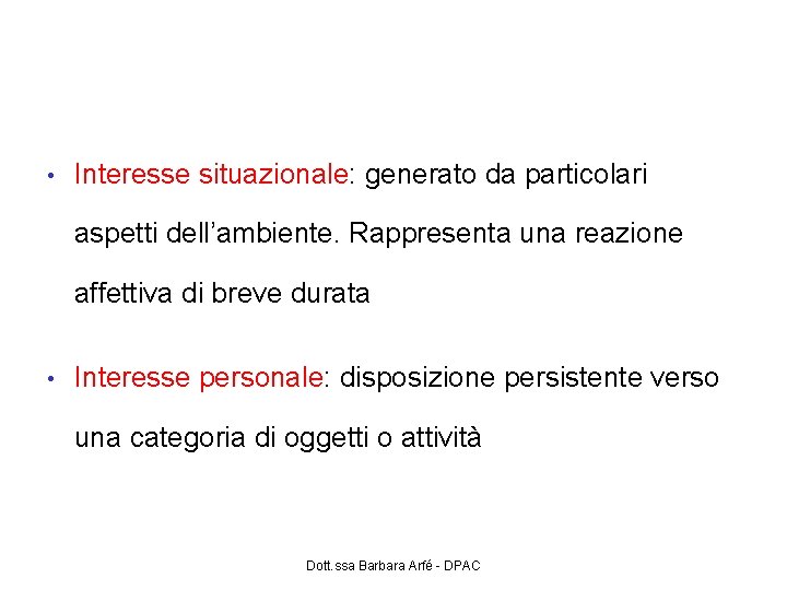 Interesse come stato e tratto • Interesse situazionale: generato da particolari aspetti dell’ambiente. Rappresenta