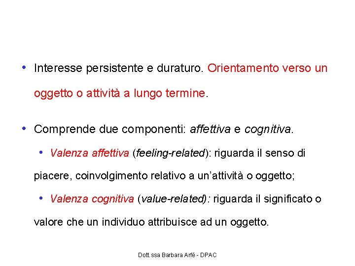 Interesse individuale • Interesse persistente e duraturo. Orientamento verso un oggetto o attività a