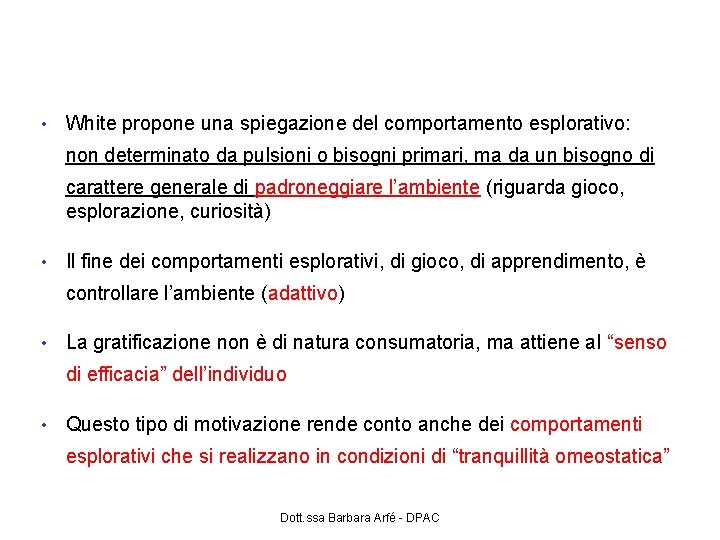 Motivazione alla competenza (White, 1959) • White propone una spiegazione del comportamento esplorativo: non