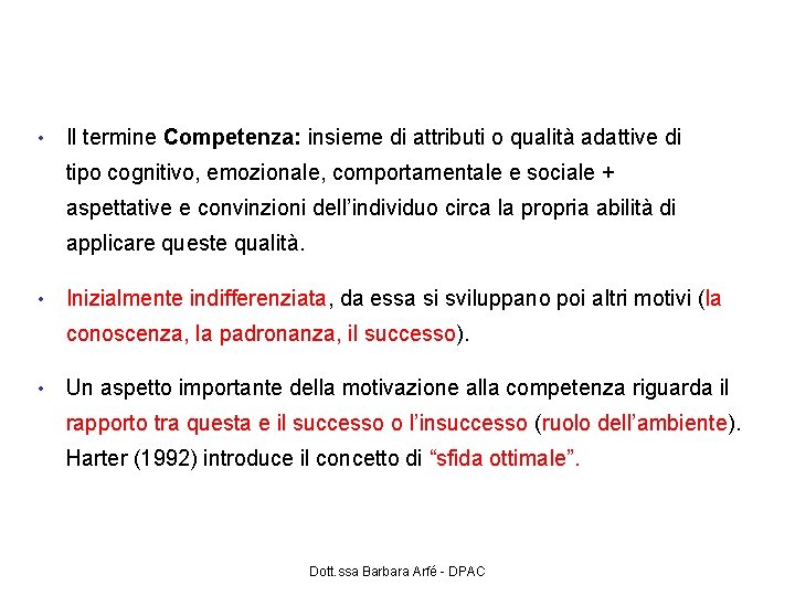 Motivazione alla competenza (White, 1959) • Il termine Competenza: insieme di attributi o qualità