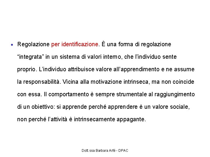  • Regolazione per identificazione. È una forma di regolazione “integrata” in un sistema