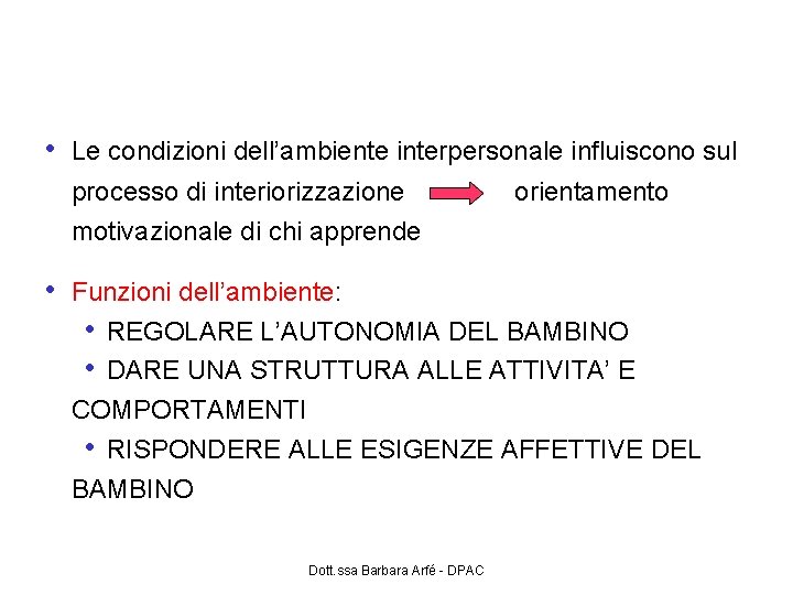 Ruolo dell’ambiente interpersonale • Le condizioni dell’ambiente interpersonale influiscono sul processo di interiorizzazione orientamento