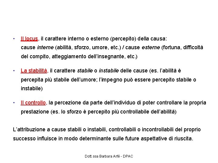 Le dimensioni fondamentali dell’attribuzione causale • Il locus, il carattere interno o esterno (percepito)