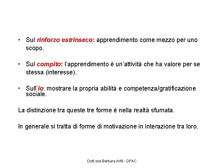 Tre diversi tipi di motivazione • Sul rinforzo estrinseco: apprendimento come mezzo per uno