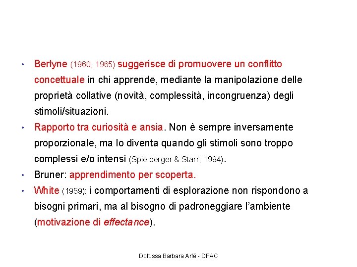 Implicazioni per l’istruzione • Berlyne (1960, 1965) suggerisce di promuovere un conflitto concettuale in