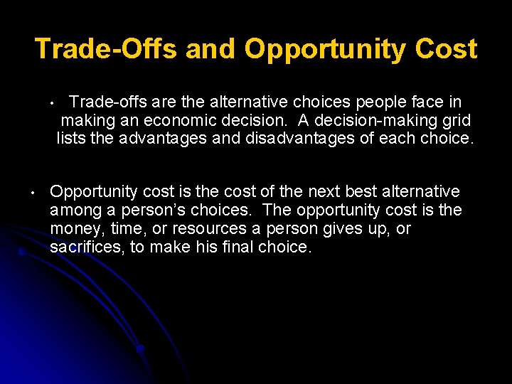 Trade-Offs and Opportunity Cost • • Trade-offs are the alternative choices people face in