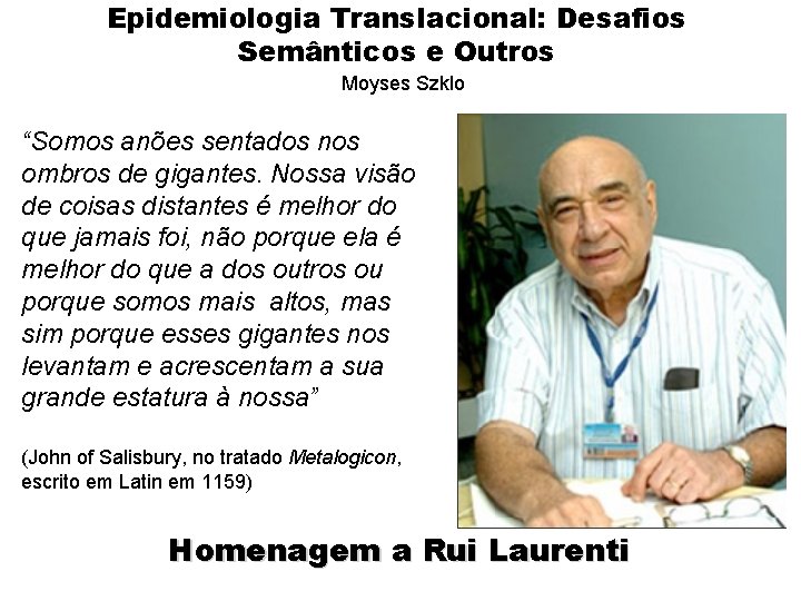Epidemiologia Translacional: Desafios Semânticos e Outros Moyses Szklo “Somos anões sentados nos ombros de