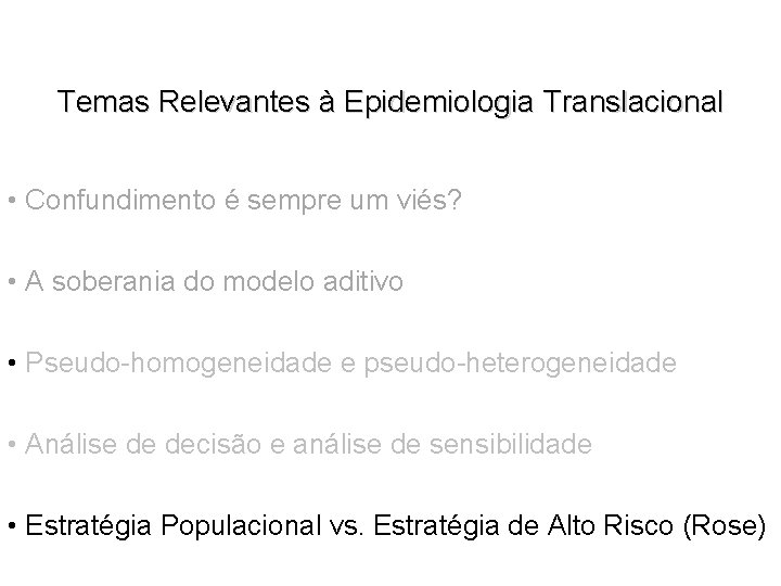 Temas Relevantes à Epidemiologia Translacional • Confundimento é sempre um viés? • A soberania