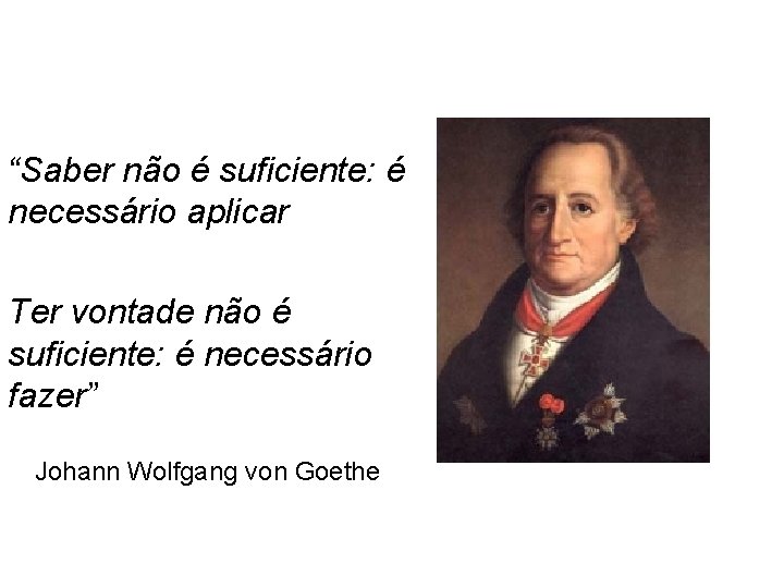 “Saber não é suficiente: é necessário aplicar Ter vontade não é suficiente: é necessário