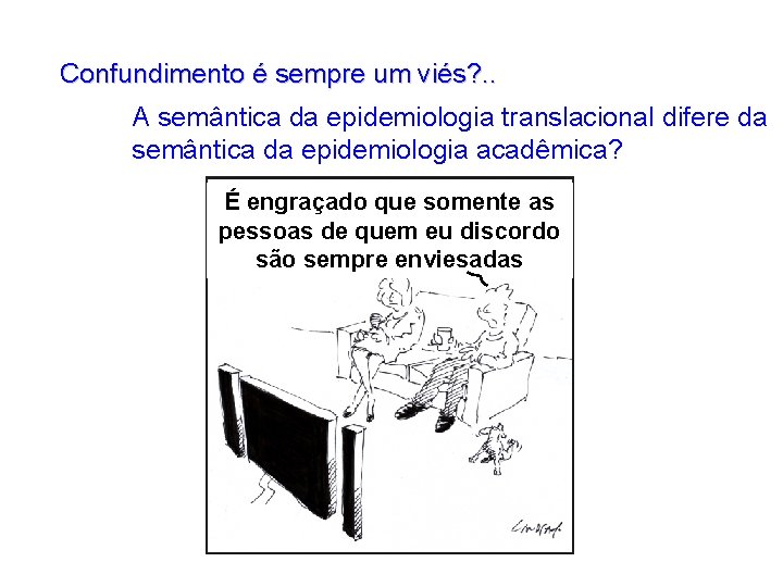 Confundimento é sempre um viés? . . A semântica da epidemiologia translacional difere da